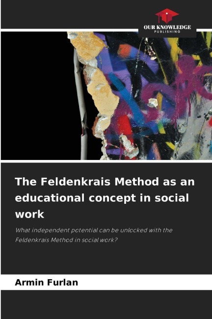 The Feldenkrais Method as an educational concept in social work: What independent potential can be unlocked with the Feldenkrais Method in social work?