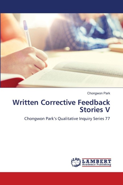 Written Corrective Feedback Stories V: Chongwon Parks Qualitative Inquiry Series 77