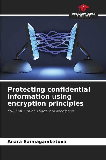 Protecting confidential information using encryption principles: RSA, Software and hardware encryption