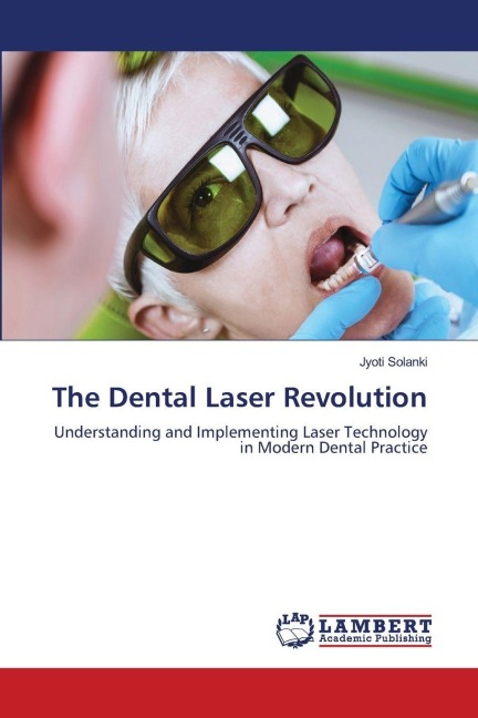 The Dental Laser Revolution: Understanding and Implementing Laser Technology in Modern Dental Practice
