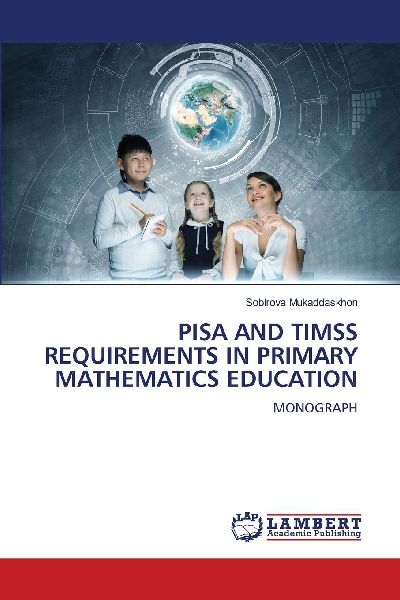 PISA AND TIMSS REQUIREMENTS IN PRIMARY MATHEMATICS EDUCATION: MONOGRAPH