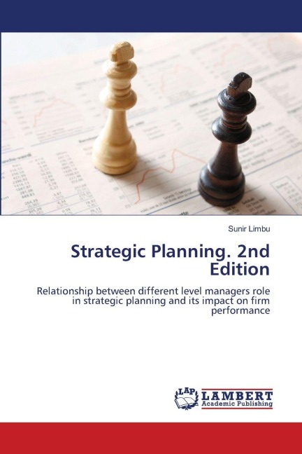 Strategic Planning. 2nd Edition: Relationship between different level managers role in strategic planning and its impact on firm performance