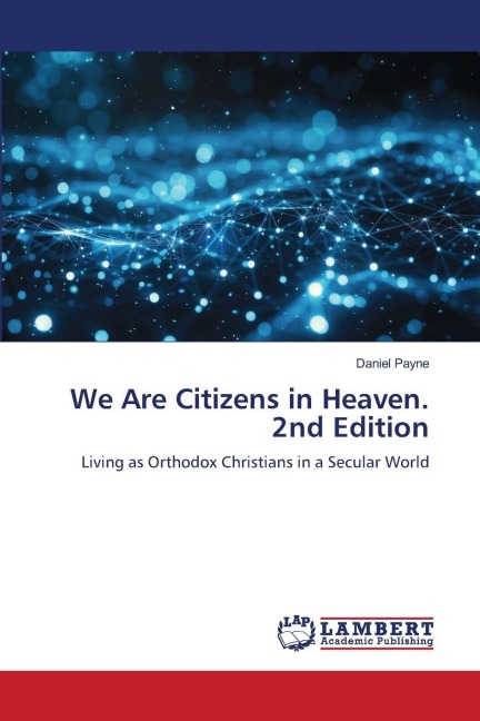 We Are Citizens in Heaven. 2nd Edition: Living as Orthodox Christians in a Secular World