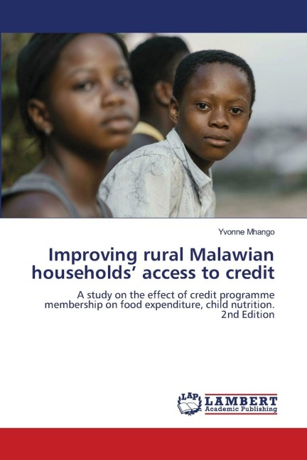 Improving rural Malawian households access to credit: A study on the effect of credit programme membership on food expenditure, child nutrition. 2nd Edition