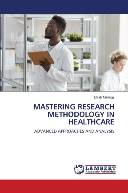 MASTERING RESEARCH METHODOLOGY IN HEALTHCARE: ADVANCED APPROACHES AND ANALYSIS