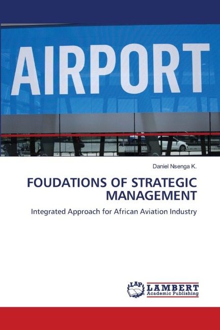 FOUDATIONS OF STRATEGIC MANAGEMENT: Integrated Approach for African Aviation Industry