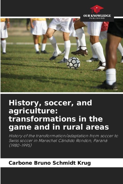 History, soccer, and agriculture: transformations in the game and in rural areas: History of the transformation/adaptation from soccer to Swiss soccer in Marechal Cândido Rondon, Paraná (1980-1995)