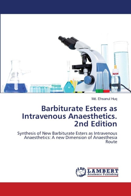 Barbiturate Esters as Intravenous Anaesthetics. 2nd Edition: Synthesis of New Barbiturate Esters as Intravenous Anaesthetics: A new Dimension of Anaesthesia Route