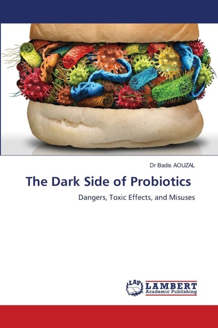 The Dark Side of Probiotics: Dangers, Toxic Effects, and Misuses