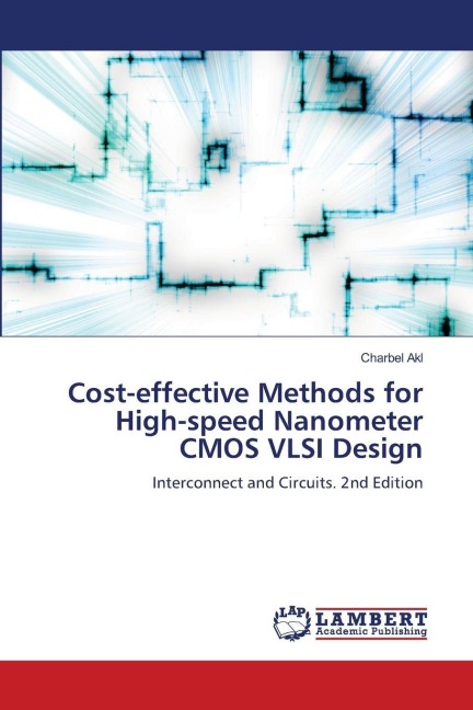 Cost-effective Methods for High-speed Nanometer CMOS VLSI Design: Interconnect and Circuits. 2nd Edition