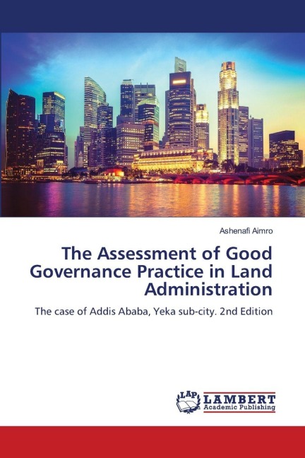The Assessment of Good Governance Practice in Land Administration: The case of Addis Ababa, Yeka sub-city. 2nd Edition
