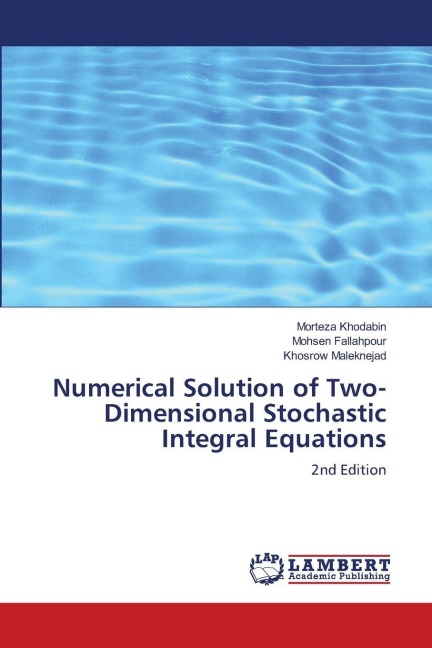 Numerical Solution of Two-Dimensional Stochastic Integral Equations: 2nd Edition