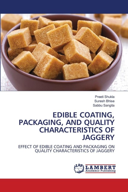 EDIBLE COATING, PACKAGING, AND QUALITY CHARACTERISTICS OF JAGGERY: EFFECT OF EDIBLE COATING AND PACKAGING ON QUALITY CHARACTERISTICS OF JAGGERY