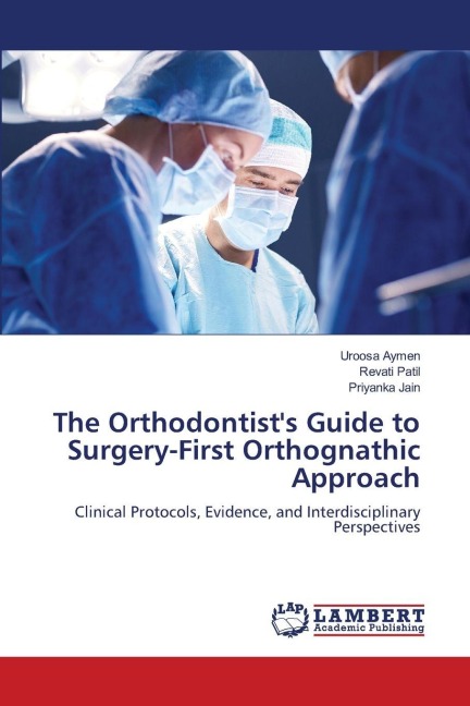 The Orthodontists Guide to Surgery-First Orthognathic Approach: Clinical Protocols, Evidence, and Interdisciplinary Perspectives