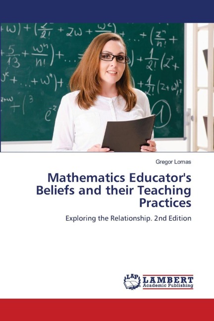Mathematics Educators Beliefs and their Teaching Practices: Exploring the Relationship. 2nd Edition