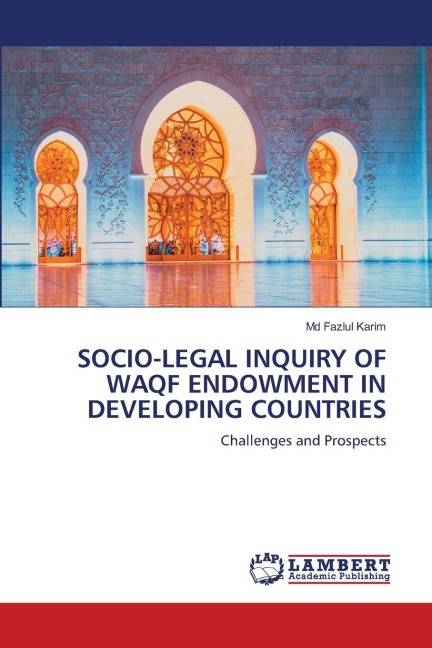 SOCIO-LEGAL INQUIRY OF WAQF ENDOWMENT IN DEVELOPING COUNTRIES: Challenges and Prospects