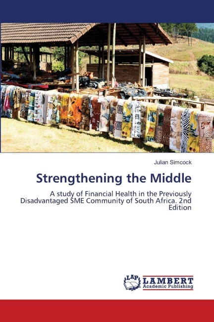 Strengthening the Middle: A study of Financial Health in the Previously Disadvantaged SME Community of South Africa. 2nd Edition