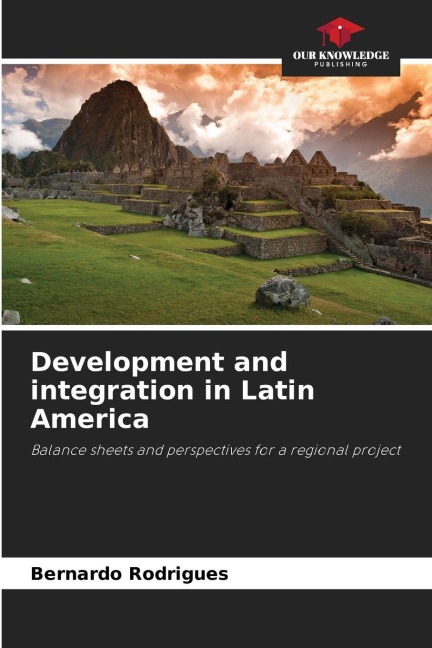 Development and integration in Latin America: Balance sheets and perspectives for a regional project