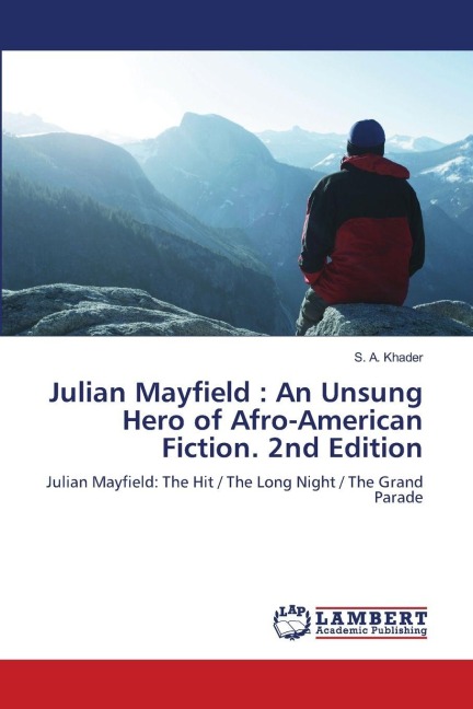 Julian Mayfield : An Unsung Hero of Afro-American Fiction. 2nd Edition: Julian Mayfield: The Hit / The Long Night / The Grand Parade