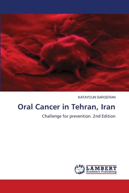 Oral Cancer in Tehran, Iran: Challenge for prevention. 2nd Edition