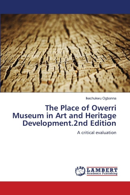 The Place of Owerri Museum in Art and Heritage Development.2nd Edition: A critical evaluation