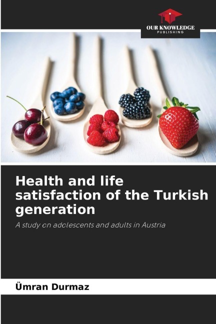 Health and life satisfaction of the Turkish generation: A study on adolescents and adults in Austria