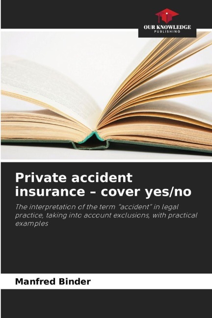 Private accident insurance - cover yes/no: The interpretation of the term accident in legal practice, taking into account exclusions, with practical examples