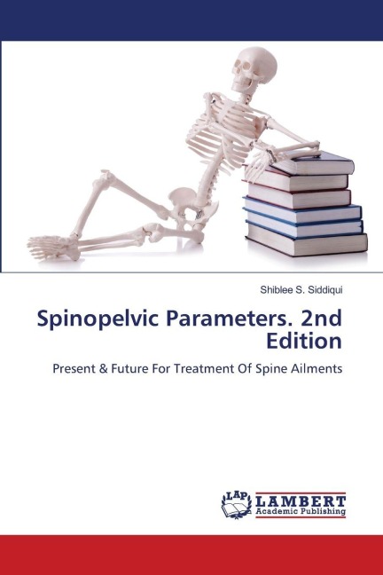 Spinopelvic Parameters. 2nd Edition: Present & Future For Treatment Of Spine Ailments