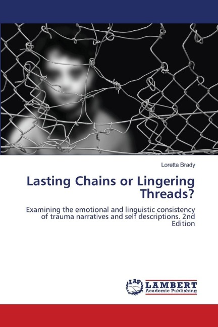 Lasting Chains or Lingering Threads?: Examining the emotional and linguistic consistency of trauma narratives and self descriptions. 2nd Edition