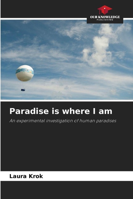 Paradise is where I am: An experimental investigation of human paradises