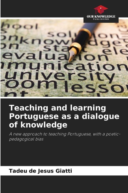 Teaching and learning Portuguese as a dialogue of knowledge: A new approach to teaching Portuguese, with a poetic-pedagogical bias
