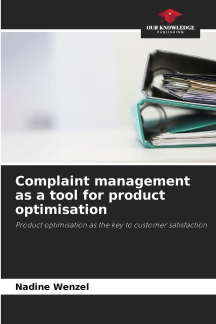 Complaint management as a tool for product optimisation: Product optimisation as the key to customer satisfaction
