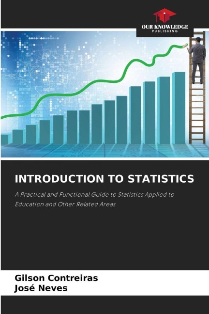 INTRODUCTION TO STATISTICS: A Practical and Functional Guide to Statistics Applied to Education and Other Related Areas