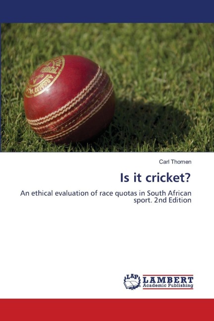 Is it cricket?: An ethical evaluation of race quotas in South African sport. 2nd Edition