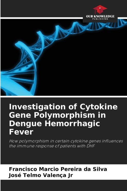 Investigation of Cytokine Gene Polymorphism in Dengue Hemorrhagic Fever: How polymorphism in certain cytokine genes influences the immune response of patients with DHF