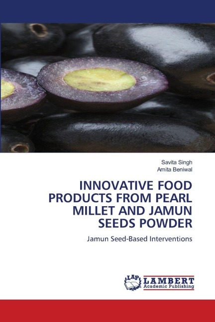 INNOVATIVE FOOD PRODUCTS FROM PEARL MILLET AND JAMUN SEEDS POWDER: Jamun Seed-Based Interventions