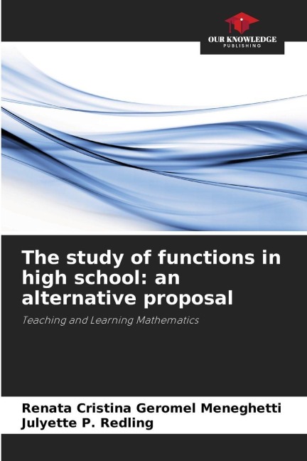 The study of functions in high school: an alternative proposal: Teaching and Learning Mathematics