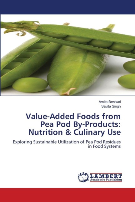 Value-Added Foods from Pea Pod By-Products: Nutrition & Culinary Use: Exploring Sustainable Utilization of Pea Pod Residues in Food Systems