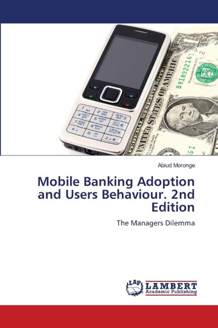 Mobile Banking Adoption and Users Behaviour. 2nd Edition: The Managers Dilemma