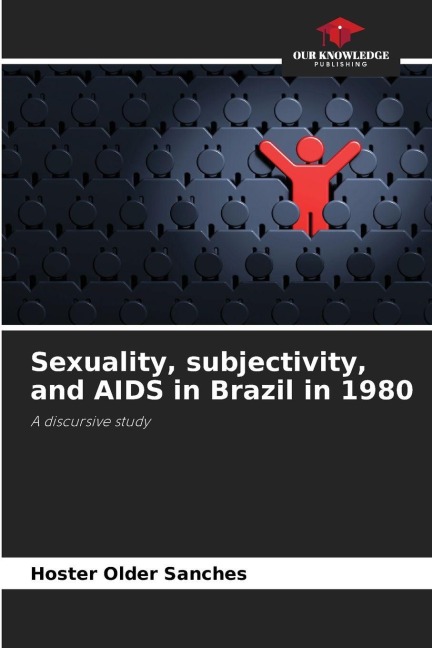 Sexuality, subjectivity, and AIDS in Brazil in 1980: A discursive study