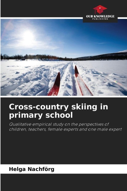 Cross-country skiing in primary school: Qualitative empirical study on the perspectives of children, teachers, female experts and one male expert