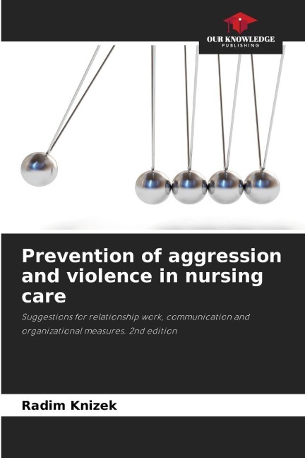 Prevention of aggression and violence in nursing care: Suggestions for relationship work, communication and organizational measures. 2nd edition