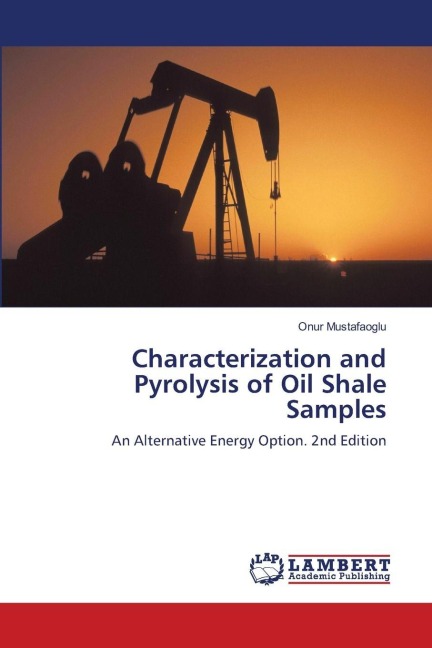 Characterization and Pyrolysis of Oil Shale Samples: An Alternative Energy Option. 2nd Edition
