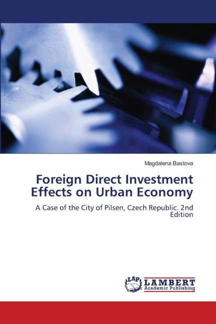 Foreign Direct Investment Effects on Urban Economy: A Case of the City of Pilsen, Czech Republic. 2nd Edition