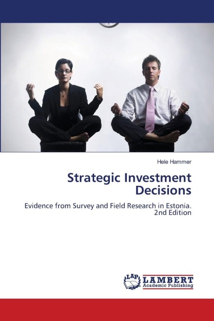 Strategic Investment Decisions: Evidence from Survey and Field Research in Estonia. 2nd Edition