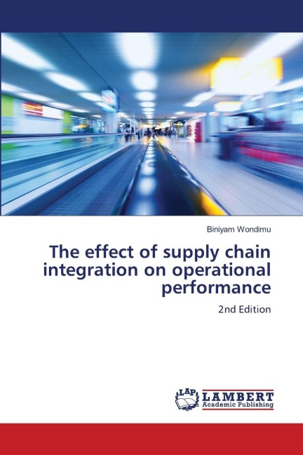 The effect of supply chain integration on operational performance: 2nd Edition