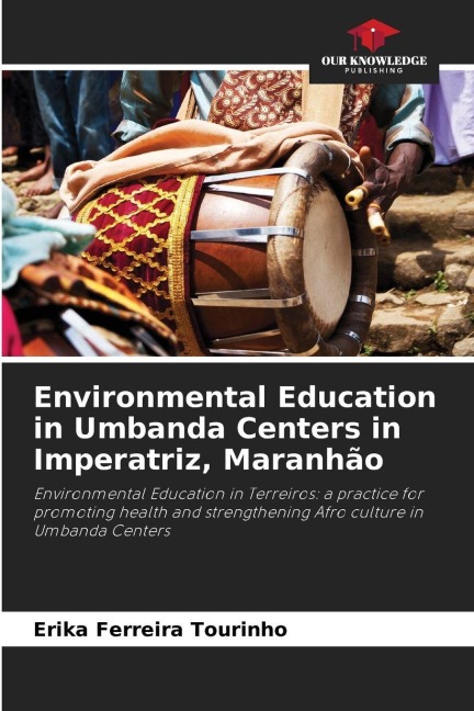 Environmental Education in Umbanda Centers in Imperatriz, Maranhão: Environmental Education in Terreiros: a practice for promoting health and strengthening Afro culture in Umbanda Centers