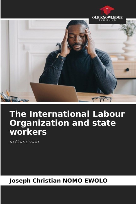 The International Labour Organization and state workers: in Cameroon