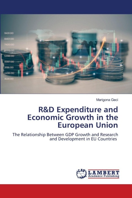 R&D Expenditure and Economic Growth in the European Union: The Relationship Between GDP Growth and Research and Development in EU Countries