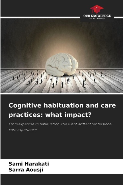 Cognitive habituation and care practices: what impact?: From expertise to habituation: the silent drifts of professional care experience